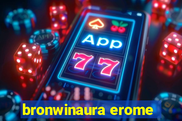 bronwinaura erome