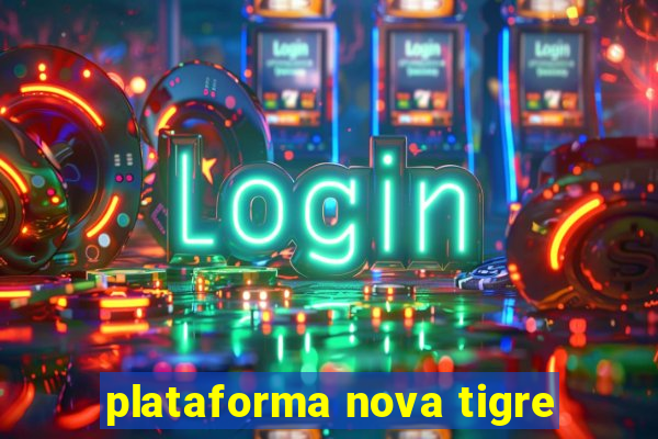 plataforma nova tigre