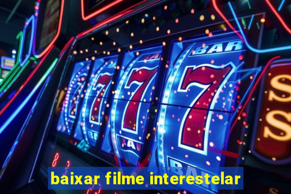 baixar filme interestelar