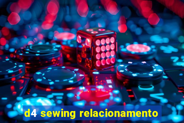 d4 sewing relacionamento