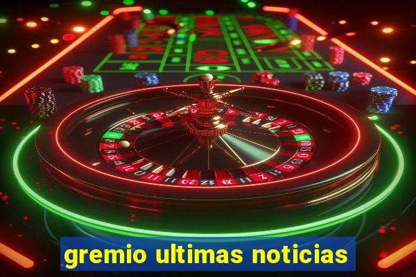 gremio ultimas noticias