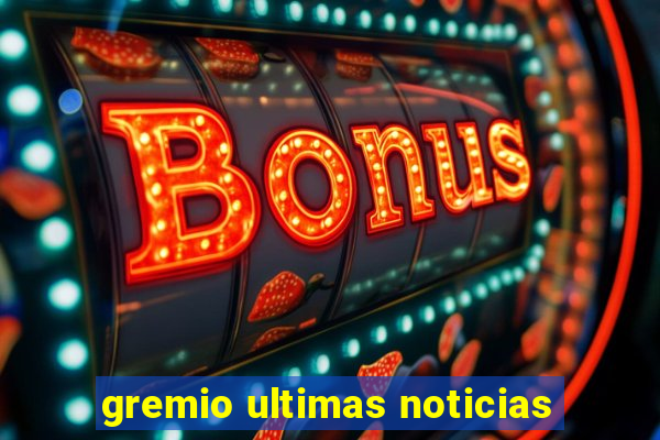 gremio ultimas noticias