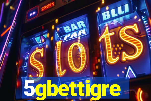 5gbettigre