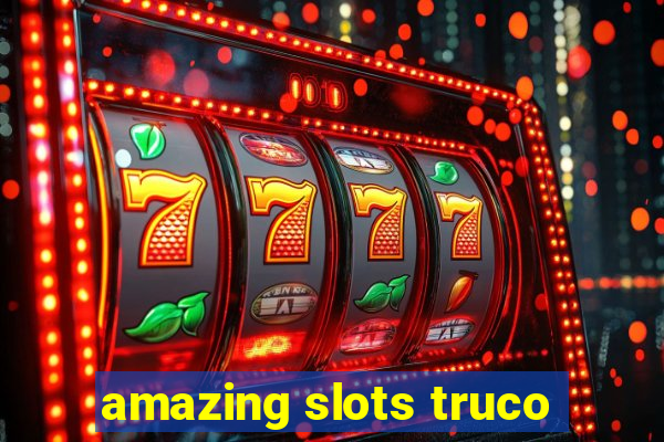 amazing slots truco