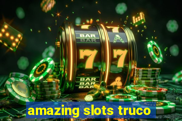 amazing slots truco