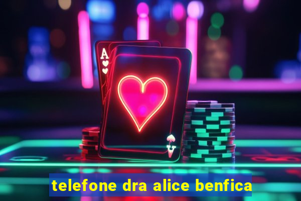 telefone dra alice benfica