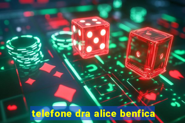 telefone dra alice benfica