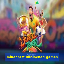 minecraft unblocked games