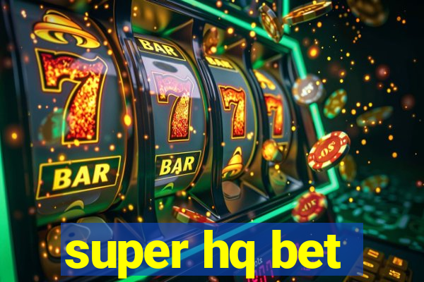 super hq bet