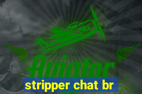 stripper chat br