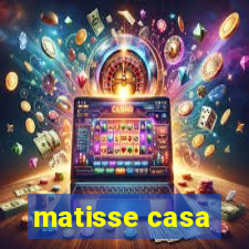 matisse casa