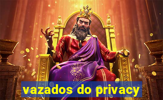 vazados do privacy