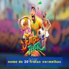 nome de 20 frutas vermelhas