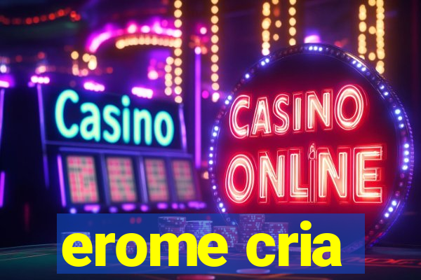 erome cria