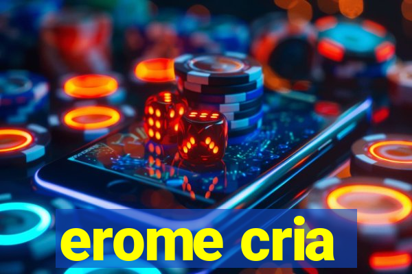 erome cria