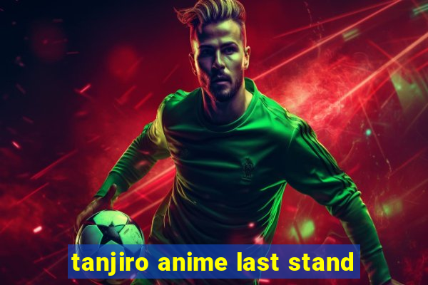 tanjiro anime last stand