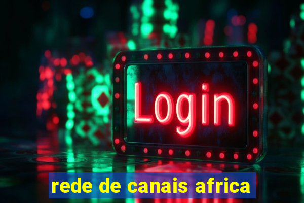 rede de canais africa