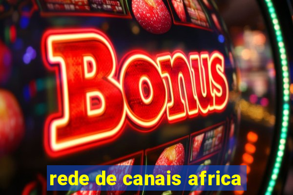 rede de canais africa