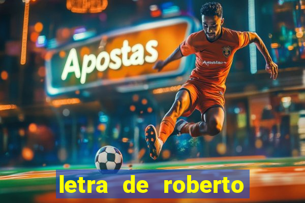 letra de roberto carlos meu querido meu velho meu amigo