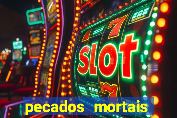 pecados mortais para confessar