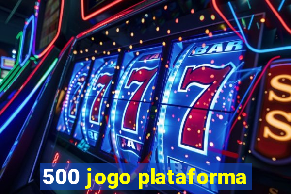 500 jogo plataforma