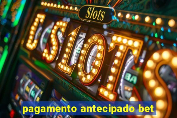 pagamento antecipado bet