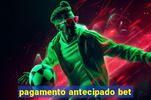 pagamento antecipado bet