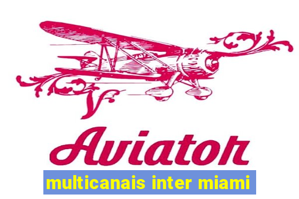 multicanais inter miami