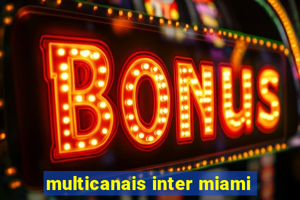 multicanais inter miami