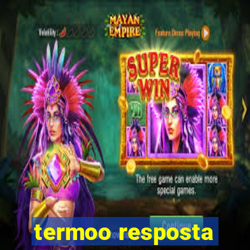 termoo resposta