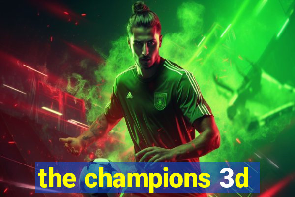 the champions 3d