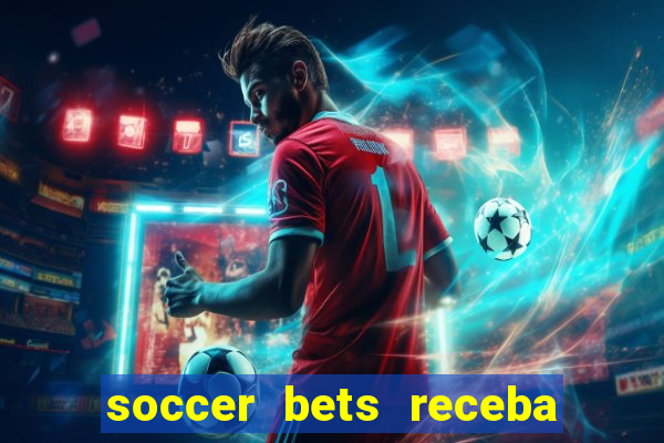 soccer bets receba seu dinheiro