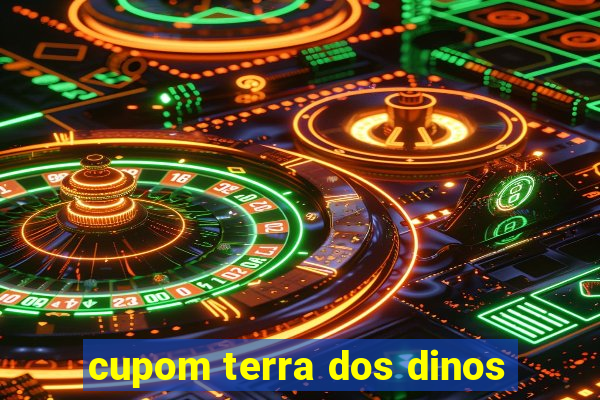 cupom terra dos dinos