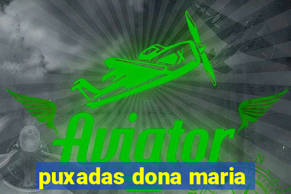 puxadas dona maria