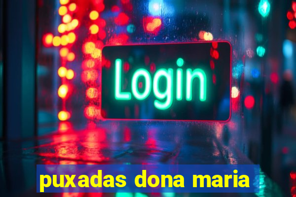 puxadas dona maria