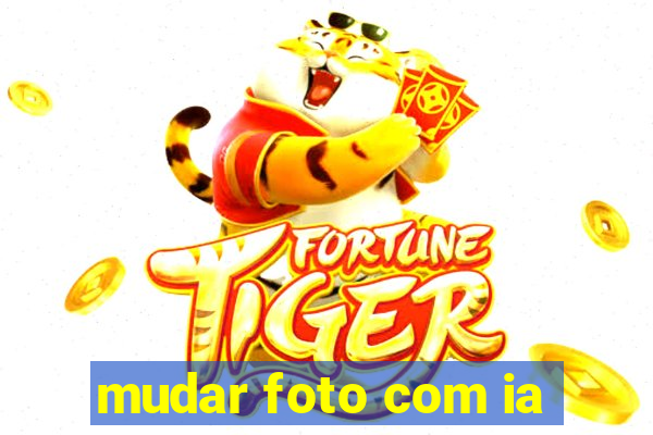 mudar foto com ia