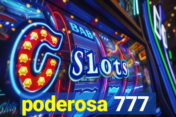 poderosa 777