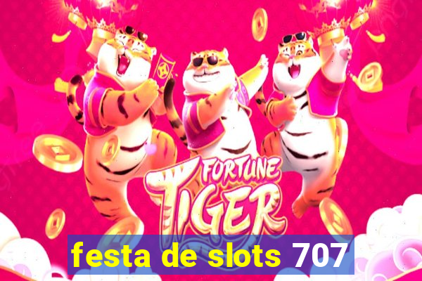 festa de slots 707