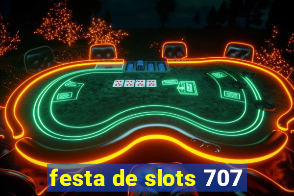 festa de slots 707