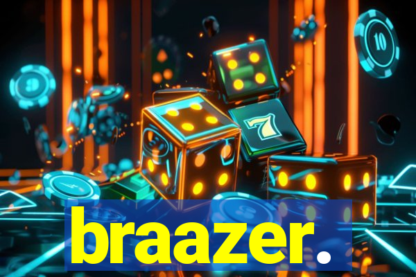 braazer.