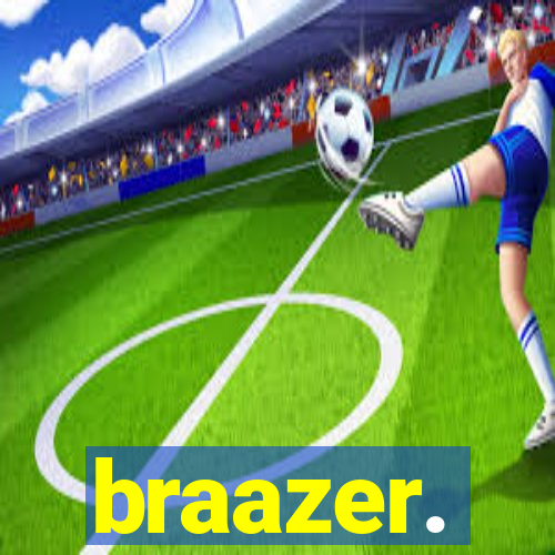 braazer.