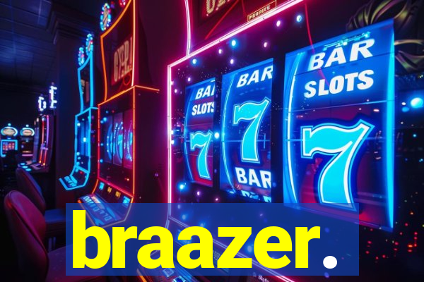 braazer.