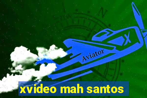 xvideo mah santos