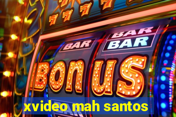 xvideo mah santos