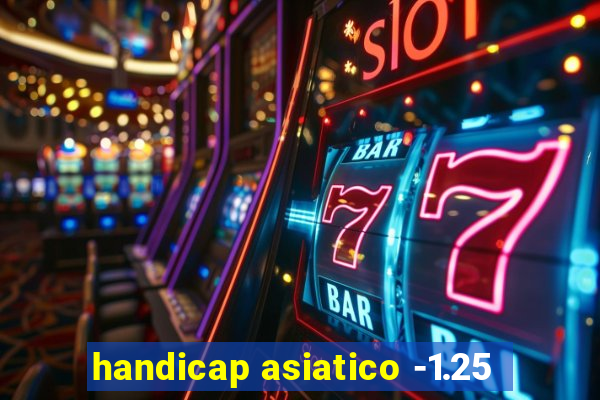 handicap asiatico -1.25