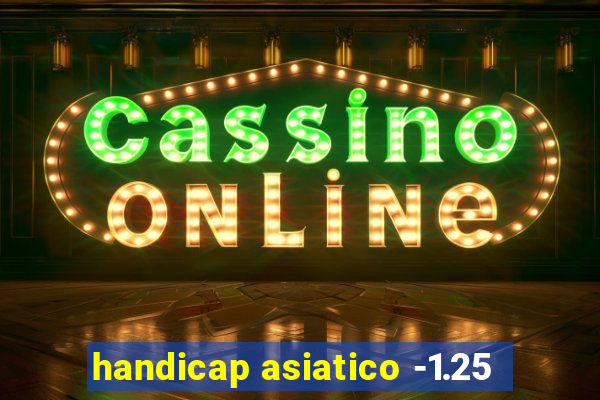 handicap asiatico -1.25