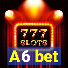 A6 bet