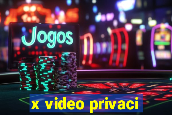 x video privaci