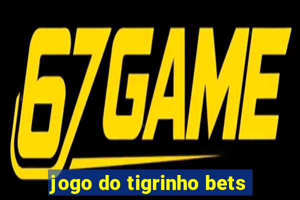 jogo do tigrinho bets