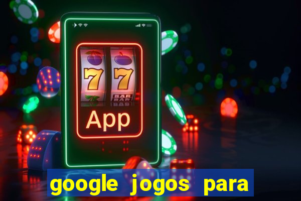 google jogos para ganhar dinheiro